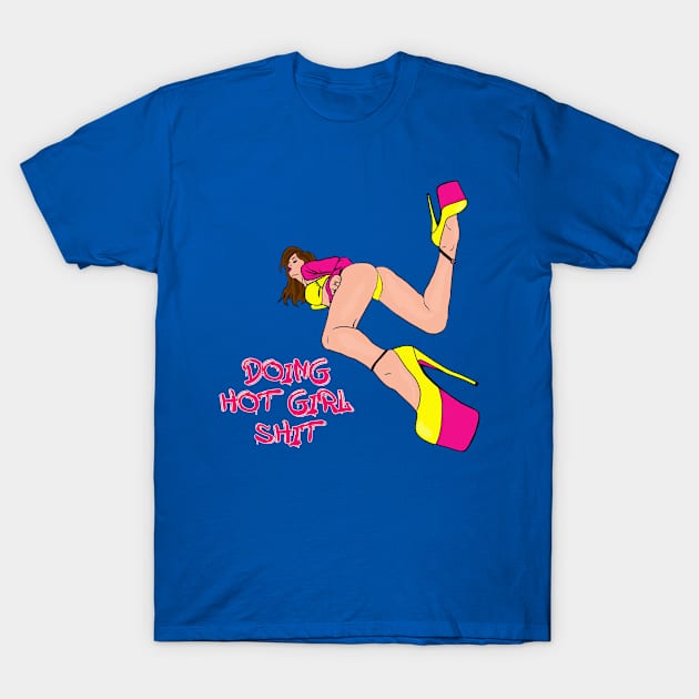 Doing Hot Girl Shit T-Shirt by By Diane Maclaine